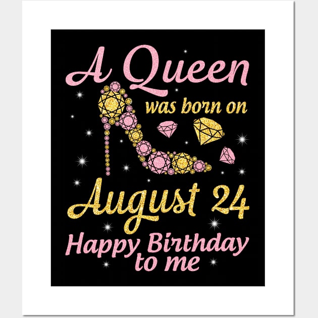 A Queen Was Born On August 24 Happy Birthday To Me Nana Mommy Mama Aunt Sister Wife Daughter Niece Wall Art by DainaMotteut